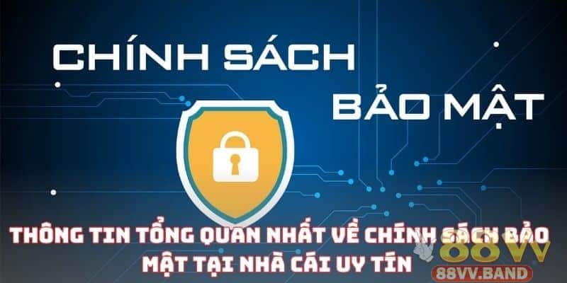 Chính sách bảo mật tại 88VV luôn có những điều khoản và điều kiện chặt chẽ