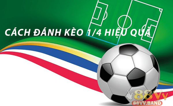 Hướng dẫn chi tiết đọc Kèo 1/4 là gì