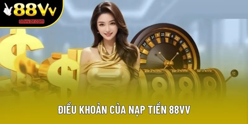 Điều khoản của nạp tiền 88VV